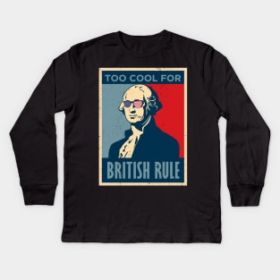 Too Cool For British Rule George Washington July 4th of July Kids Long Sleeve T-Shirt